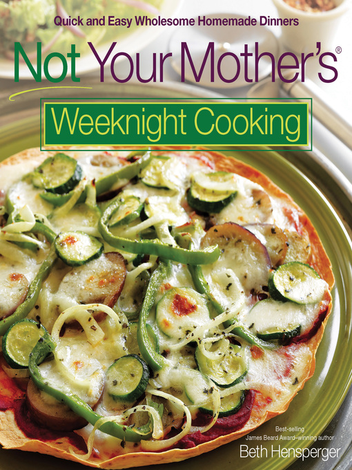Title details for Not Your Mother's Weeknight Cooking by Beth Hensperger - Available